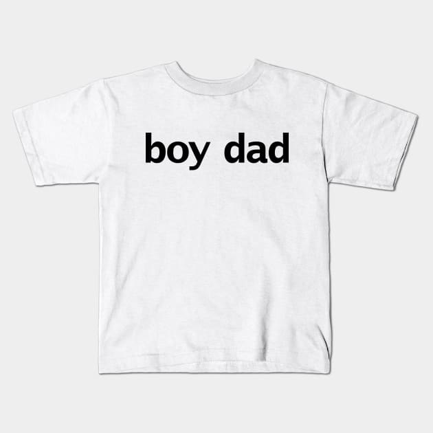 Boy Dad Minimal Typography Black Text Kids T-Shirt by ellenhenryart